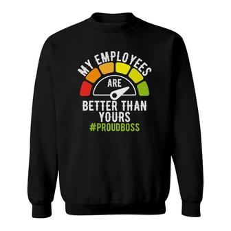 My Employees Are Better Than Yours Boss Day Him Her National Sweatshirt | Mazezy