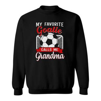 My Favorite Goalie Calls Me Grandma Soccer Player Sweatshirt - Seseable