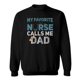 My Favorite Nurse Calls Me Dad Funny Fathers Sweatshirt - Seseable