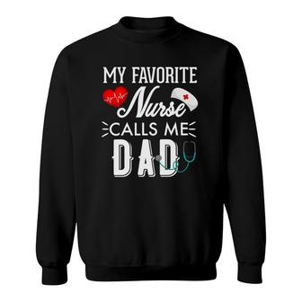 My Favorite Nurse Calls Me Dad Gift Nurse Father Men Sweatshirt - Seseable