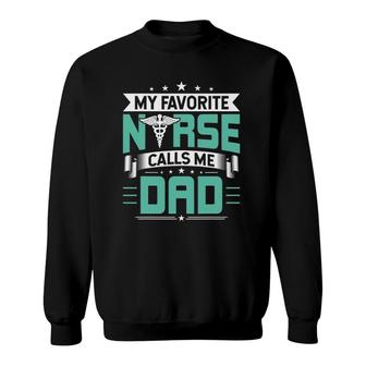 My Favorite Nurse Calls Me Dad Nurses Dad Gift Sweatshirt - Seseable