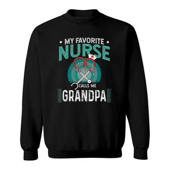 My Favorite Nurse Calls Me Grandpa Gift Of Nurse Gift Sweatshirt - Seseable