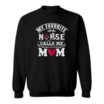 My Favorite Nurse Calls Me Mom Cute For Proud Mom Of A Nurse Sweatshirt - Seseable