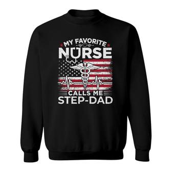 My Favorite Nurse Calls Me Step-Dad Usa Flag Stepdad Gift Sweatshirt - Seseable
