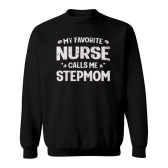 My Favorite Nurse Calls Me Stepmom Mothers Day Women Mom Sweatshirt - Seseable