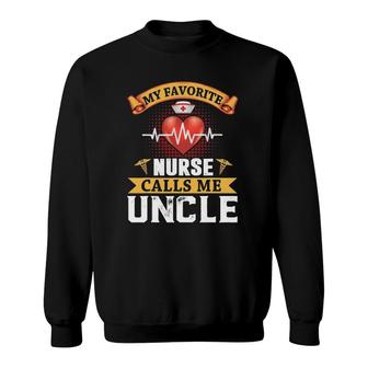 My Favorite Nurse Calls Me Uncle Fathers Day Nursing Sweatshirt - Seseable