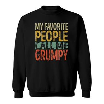 My Favorite People Call Me Grumpy Funny Dad Papa Grandpa Sweatshirt - Seseable