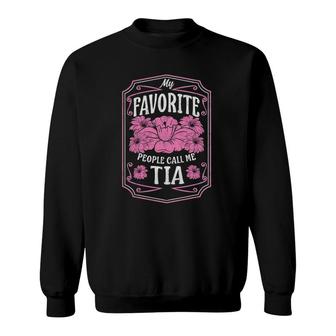My Favorite People Call Me Tia Floral Mothers Day Gifts Sweatshirt - Seseable