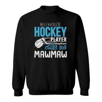 My Favorite Player Calls Me Mawmaw Gift Hockey Sweatshirt - Seseable
