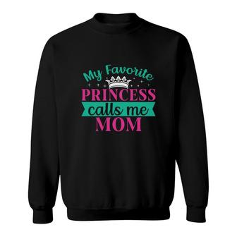 My Favorite Princess Calls Me Mom When She Was A Child Sweatshirt - Seseable