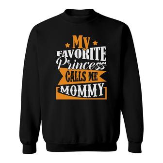 My Favorite Princess Calls Me Mommy When She Wants To Go Out With Me Sweatshirt - Seseable