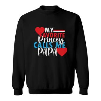 My Favorite Princess Calls Me Papa And Wants To Be Called Sweet Heart Sweatshirt - Seseable