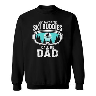 My Favorite Ski Buddies Call Me Dad - Skiing Snow Ski Sweatshirt - Seseable