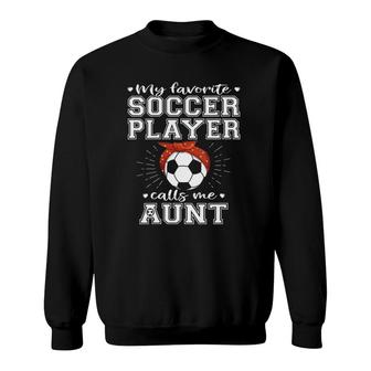 My Favorite Soccer Player Calls Me Aunt Cute Football Auntie Sweatshirt - Seseable