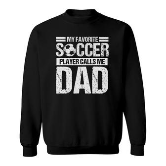 My Favorite Soccer Player Calls Me Dad Fathers Day Gift Son Sweatshirt - Seseable