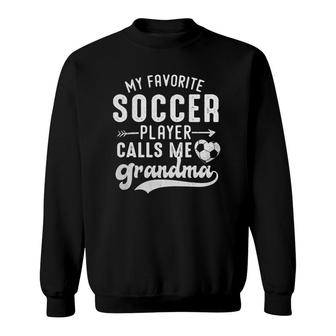 My Favorite Soccer Player Calls Me Grandma Soccer Grandma Sweatshirt - Seseable