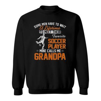 My Favorite Soccer Player Calls Me Grandpa Gift For Father Sweatshirt - Seseable