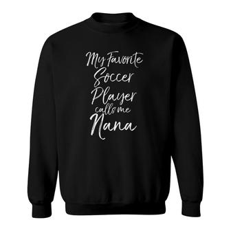 My Favorite Soccer Player Calls Me Nana Soccer Grandma Sweatshirt - Seseable