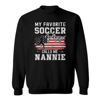 My Favorite Soccer Player Calls Me Nannie American Flag Sweatshirt - Seseable