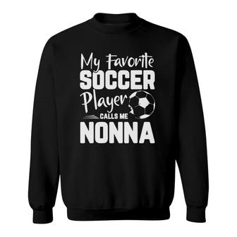 My Favorite Soccer Player Calls Me Nonna Soccer Gift Sweatshirt - Seseable