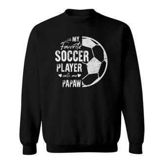 My Favorite Soccer Player Calls Me Papaw Gift Soccer Papaw Sweatshirt - Seseable