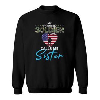 My Favorite Soldier Calls Me Sister Army Sister Gift Sweatshirt - Seseable