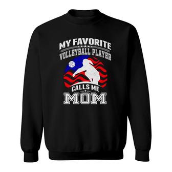 My Favorite Volleyball Player Calls Me Mom Proud Mother Sweatshirt - Seseable