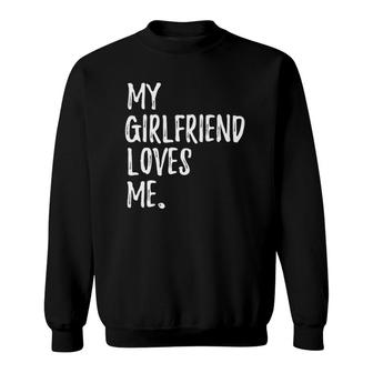 My Girlfriend Loves Me For Gift Boyfriend Sweatshirt | Mazezy