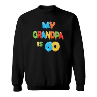My Grandpa Is 60 Years Old Grampa 60Th Birthday Idea For Him Sweatshirt - Seseable