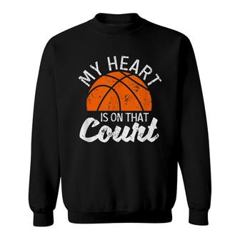 My Heart Is On That Court Basketball Player Bball Players Sweatshirt - Seseable