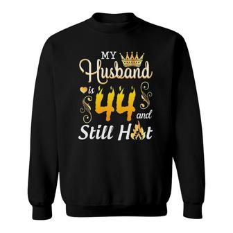 My Husband Is 44 Years Old And Still Hot Birthday Happy Wife Sweatshirt - Seseable