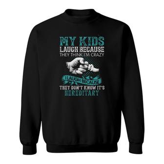 My Kids Laugh Because They Think Im Crazy I Laugh Basic Gift 2022 Sweatshirt - Seseable