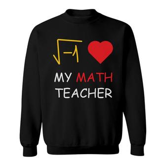 My Math Teacher Has Always Had A Big Heart For The Subject Sweatshirt - Seseable