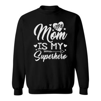 My Mom Is My Superhero T For Mothers DayMom Birthday Sweatshirt - Seseable