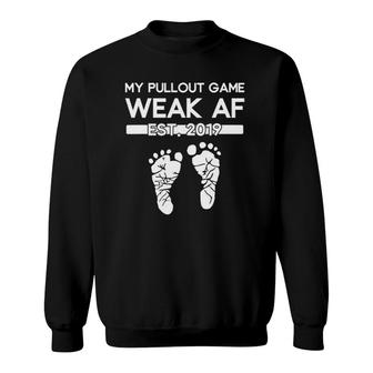My Pullout Game Weak Af New Expecting Dad Funny Fathers Day Sweatshirt - Seseable