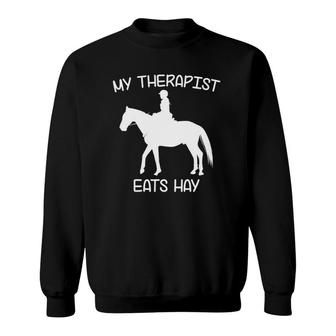 My Therapist Eats Hay Funny Horses Sweatshirt | Mazezy
