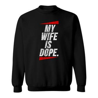 My Wife Is Dope Valentines Day For Men Sweatshirt - Monsterry