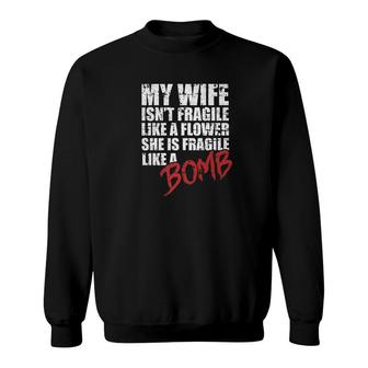 My Wife Is Fragile Like A Bomb Husband Couple Love Sweatshirt - Monsterry
