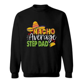 Nacho Average Step Dad Cinco De Mayo Mexican Sombrero Men Sweatshirt - Seseable