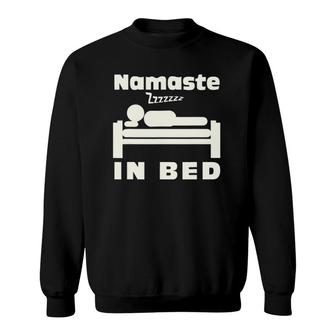 Namaste In Bed Sleep Addic Funny Witty Punny Tee Sweatshirt | Mazezy