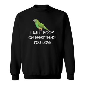 Nanday Conure Poop On Everything Conure Sweatshirt | Mazezy
