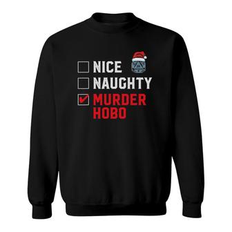 Naughty Nice Murder Hobo D20 Tabletop Gamer Funny Christmas V2 Sweatshirt - Thegiftio