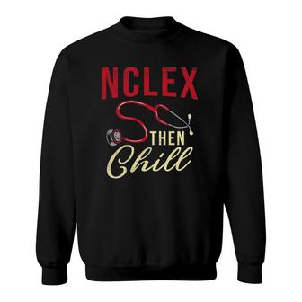 Nclex Then Chill Nursing Student Nursing School Sweatshirt - Thegiftio UK