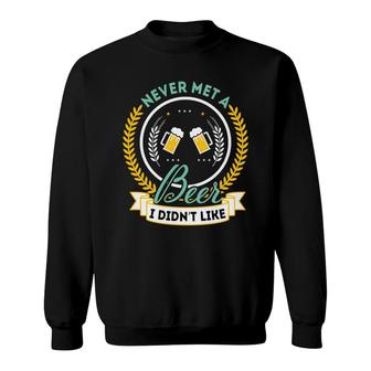 Never Met A Beer I Didnt Like Funny Gifts Craft Beer Lover Sweatshirt - Seseable