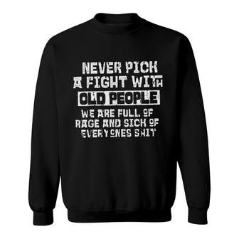 Never Pick A Fight With Old People Gorgeous 2022 Gift Sweatshirt - Thegiftio UK