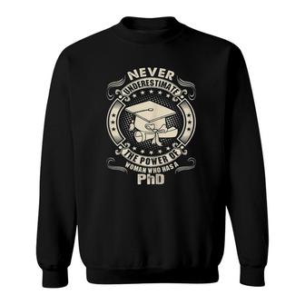 Never Underestimate Power Of A Woman Who Has A Phd Sweatshirt - Seseable