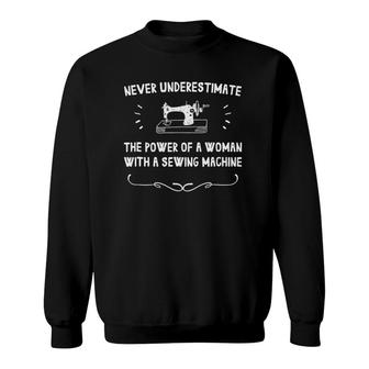 Never Underestimate The Power Of A Woman W A Sewing Machine Sweatshirt | Seseable UK