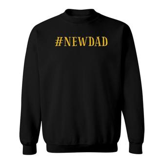 New Dad Men Fathers Day Gift Sweatshirt - Seseable