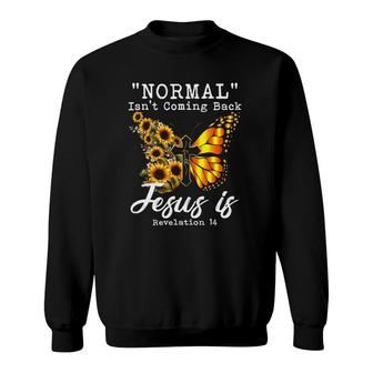 Normal Isnt Coming Back Jesus Is Christian Sunflower Women Sweatshirt | Mazezy