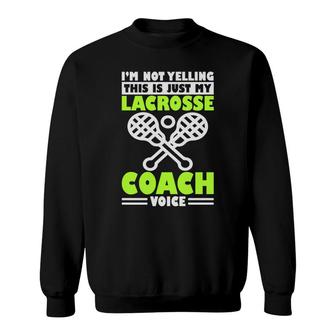 Not Yelling Just My Lacrosse Coach Voice Sweatshirt - Seseable